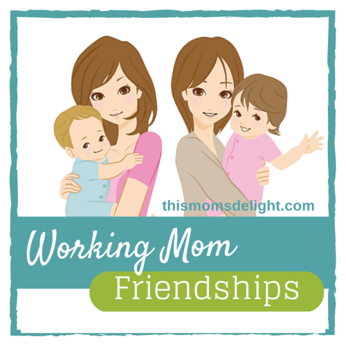 Working Mom Friendships - thismomsdelight